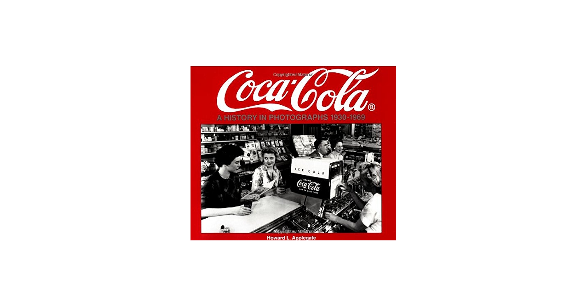 Coca-Cola: A History in Photographs, 1930-1969 (Iconografix Photo