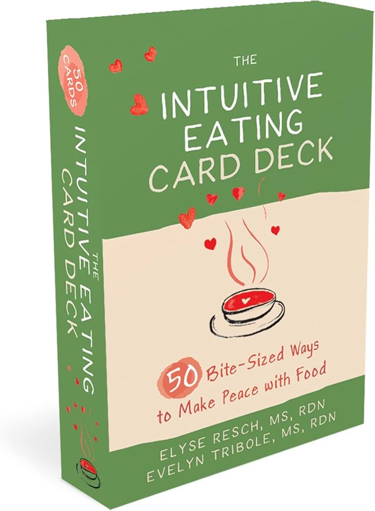 The Intuitive Eating Card Deck: 50 Bite-Sized Ways to Make Peace