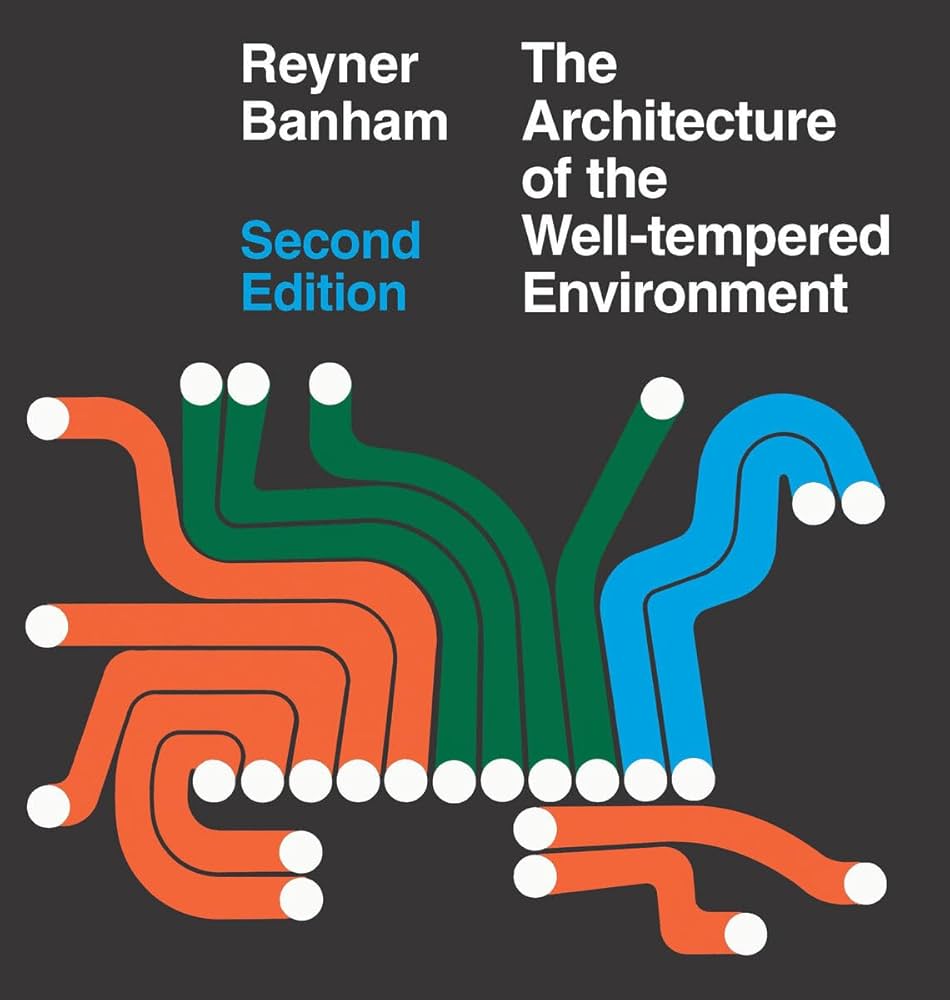 The Architecture of the Well-Tempered Environment: Banham, Reyner