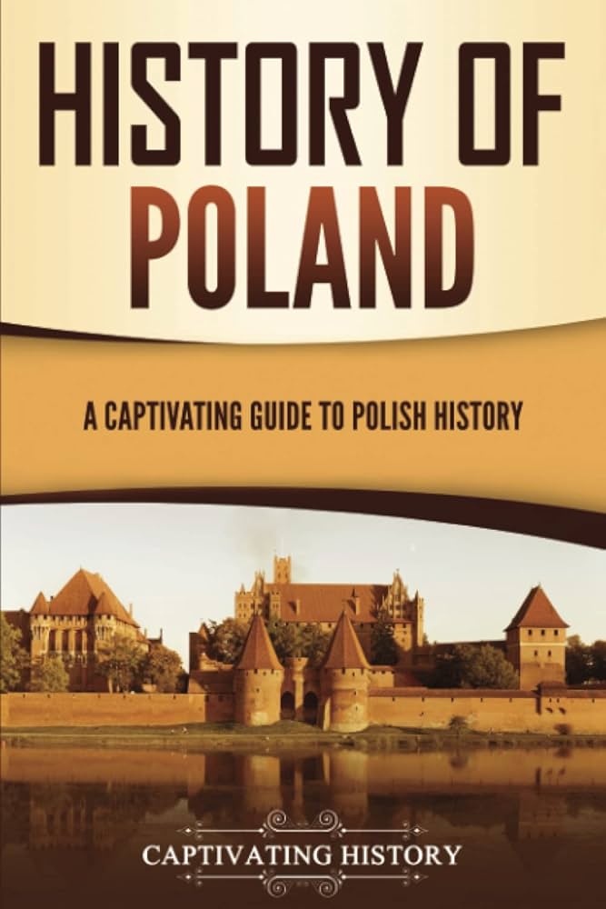 History of Poland: A Captivating Guide to Polish History (European