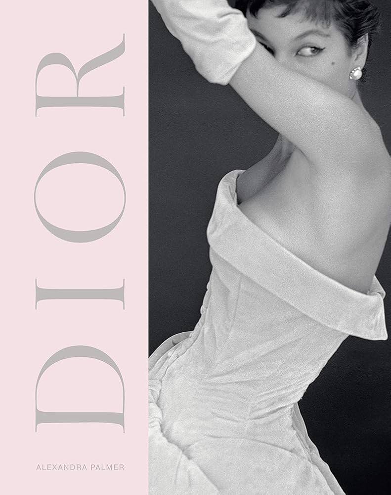 Dior: A New Look, A New Enterprise (1947-57): Palmer, Alexandra