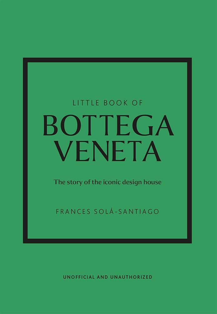 Little Book of Bottega Veneta: The story of the iconic fashion