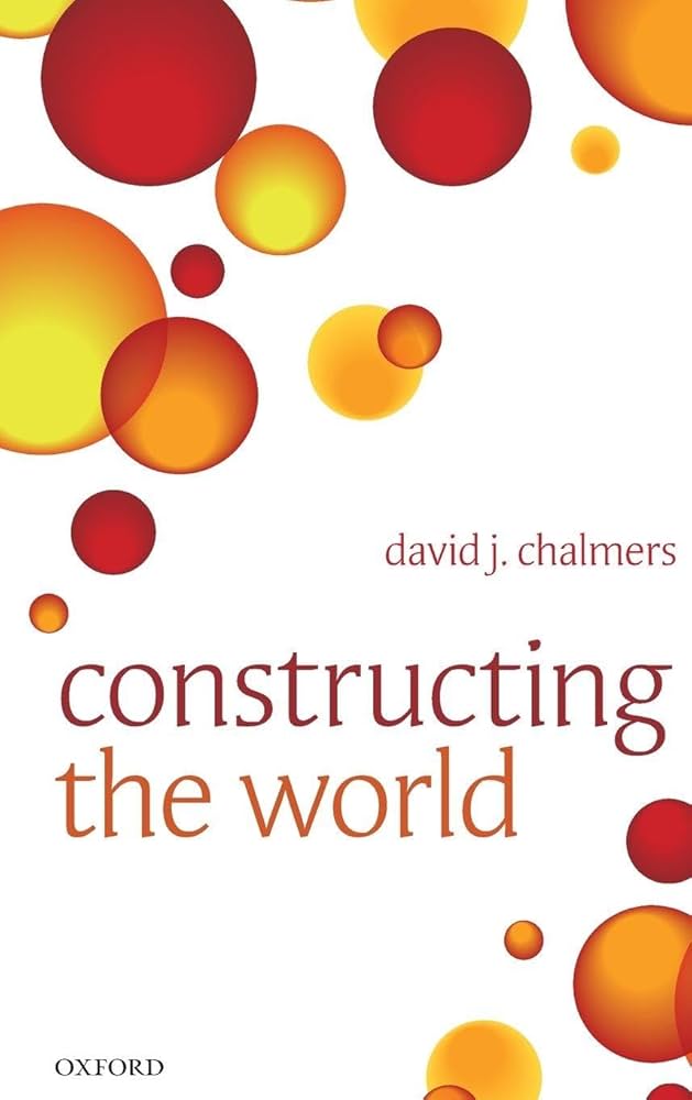 Amazon.com: Constructing the World: 9780199608577: Chalmers, David