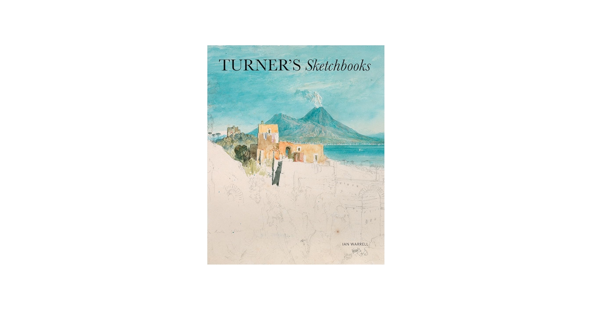 Amazon.com: Turner's Sketchbooks: 9781849762953: Warrell, Ian: Books