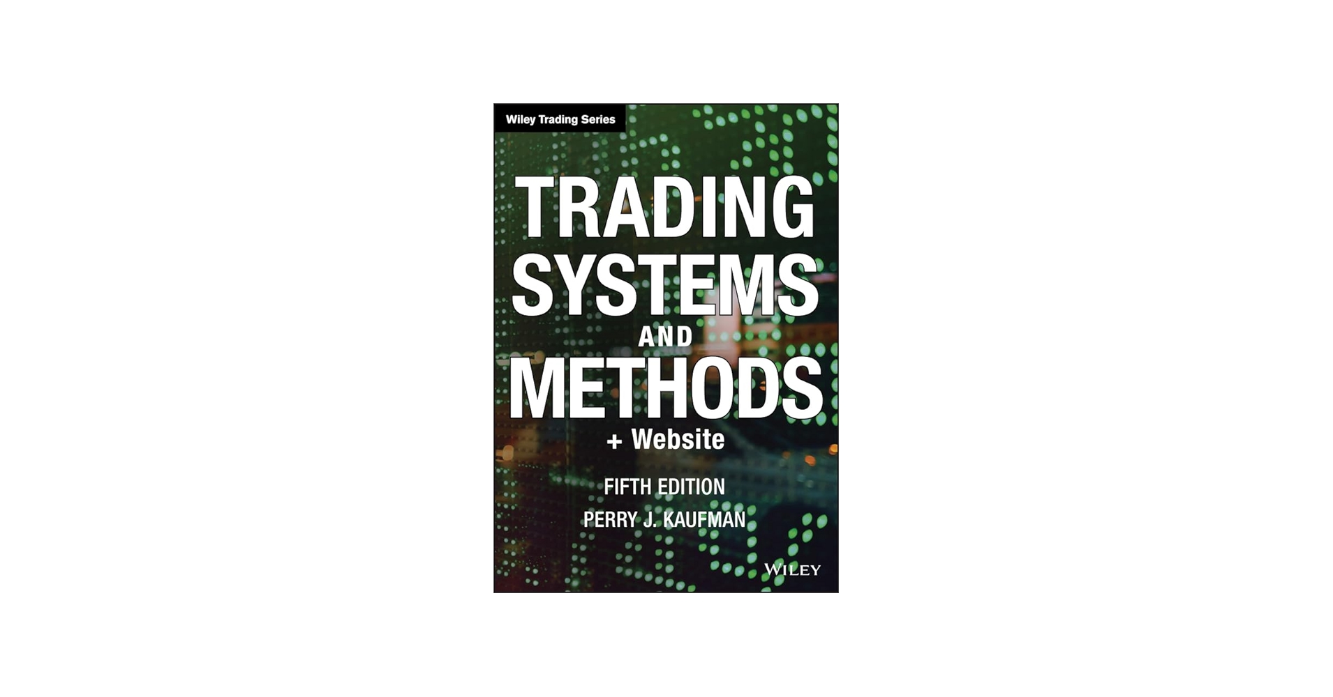 Trading Systems and Methods, + Website: Kaufman, Perry J