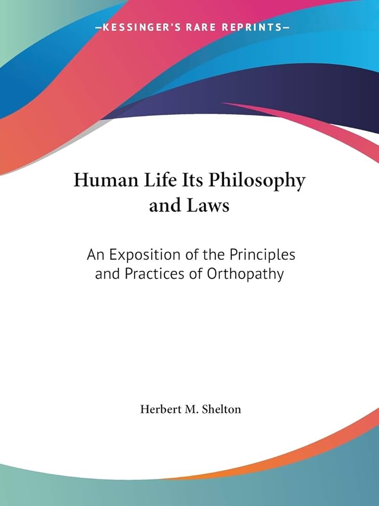 Human Life Its Philosophy and Laws: An Exposition of the