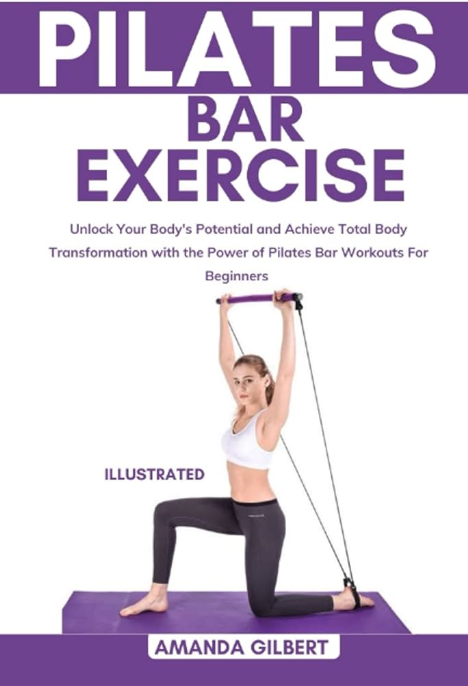 Amazon.com: Pilates Bar Exercise: Unlock Your Body's Potential and