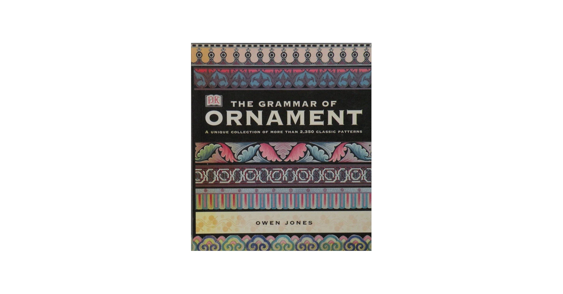 The Grammar of Ornament: Illustrated by Examples from Various