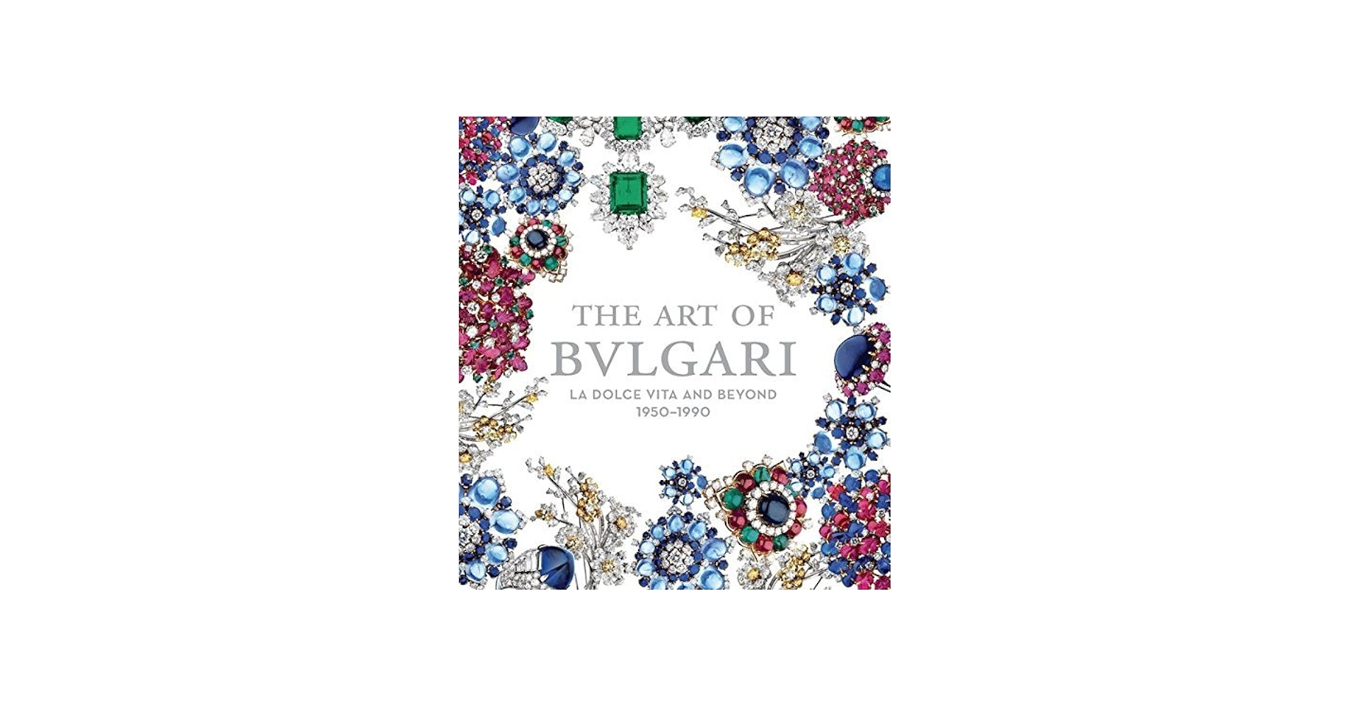 The Art of Bulgari: La Dolce Vita and Beyond, 1950 - 1990 by