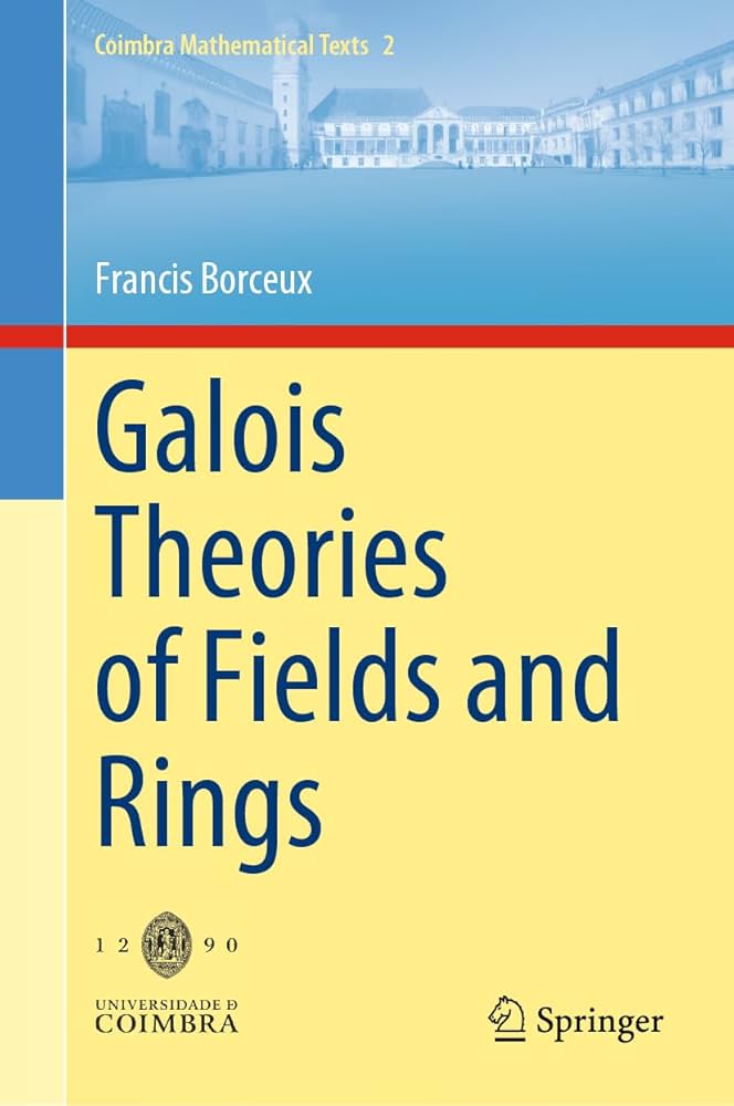Galois Theories of Fields and Rings (Coimbra Mathematical Texts, 2