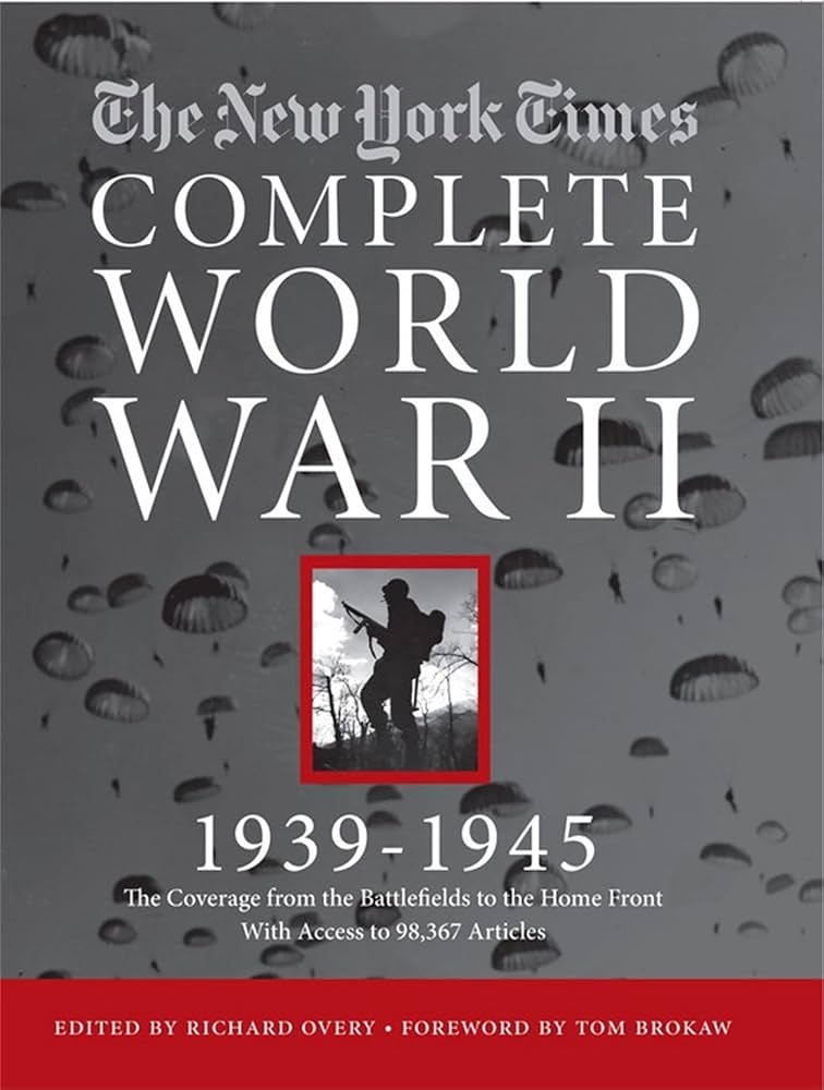 NEW YORK TIMES COMPLETE WORLD WAR II: All the Coverage from the