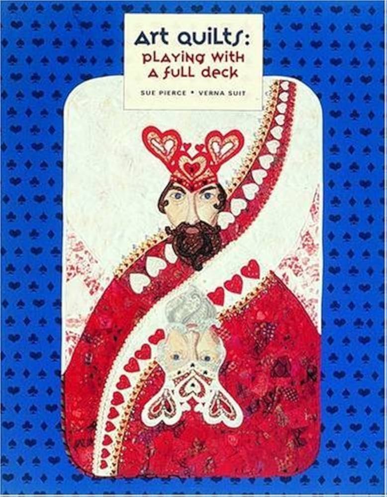 Art Quilts: Playing with a Full Deck by Sue Pierce (1995-04-01