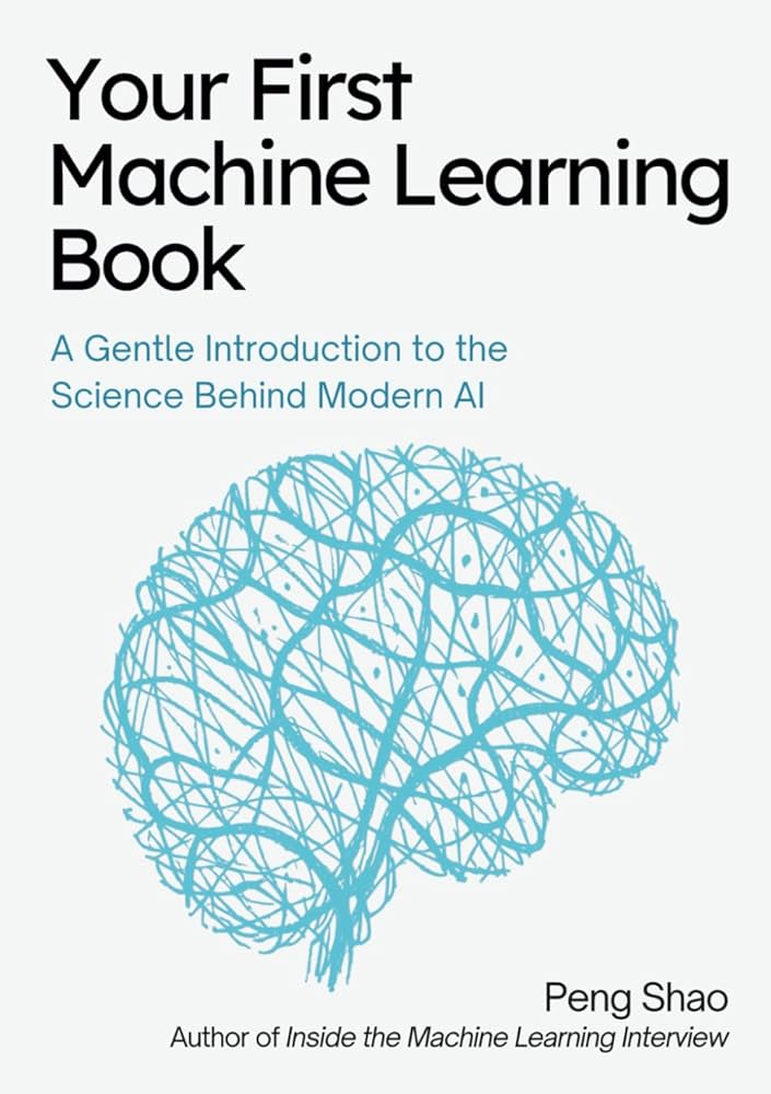 Your First Machine Learning Book: A Gentle Introduction to the