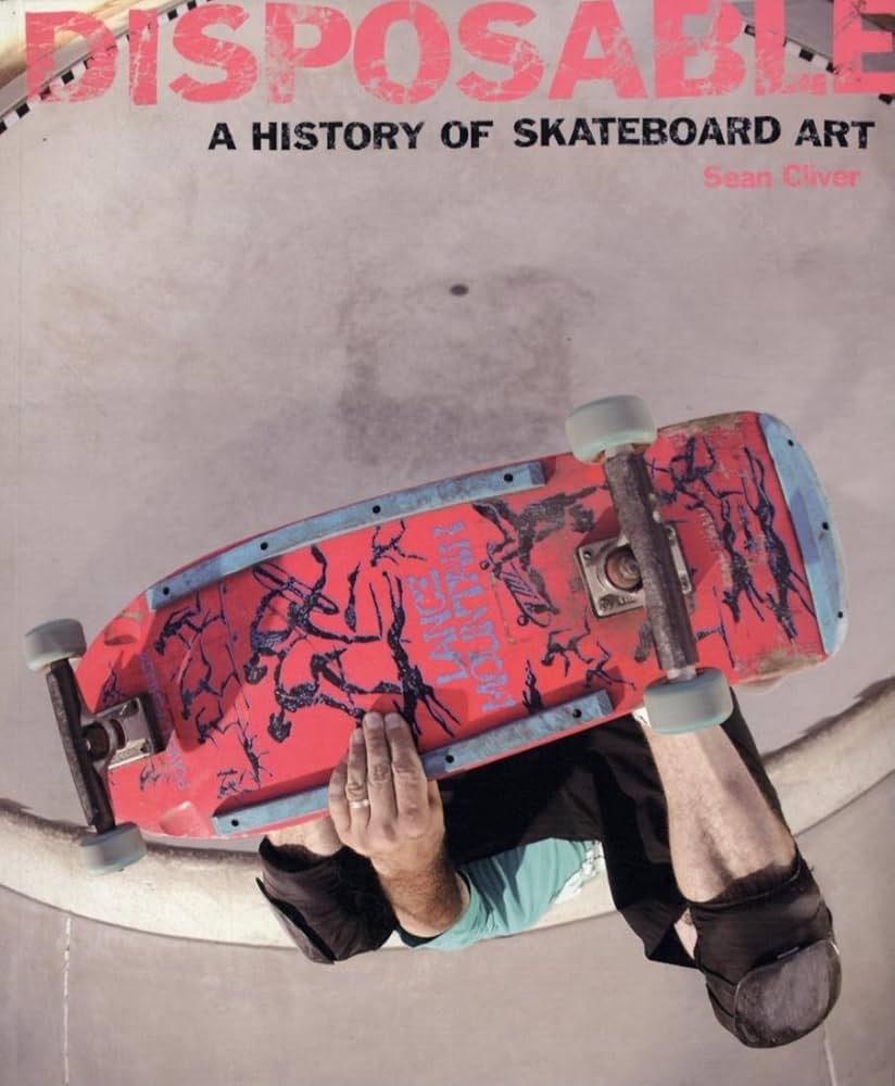 Amazon | Disposable: A History of Skateboard Art | Cliver, Sean | Art