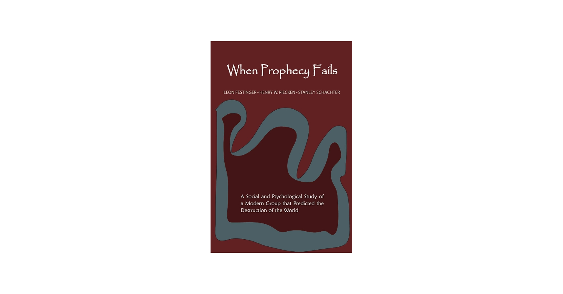 When Prophecy Fails: Festinger, Leon, Riecken, Henry, Schachter