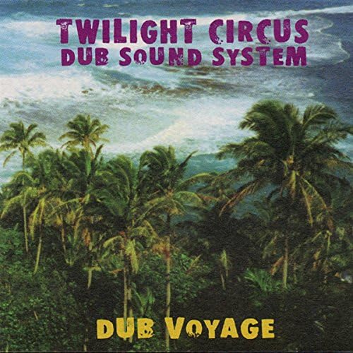 Amazon Music - Twilight Circus Dub Sound SystemのDub Voyage