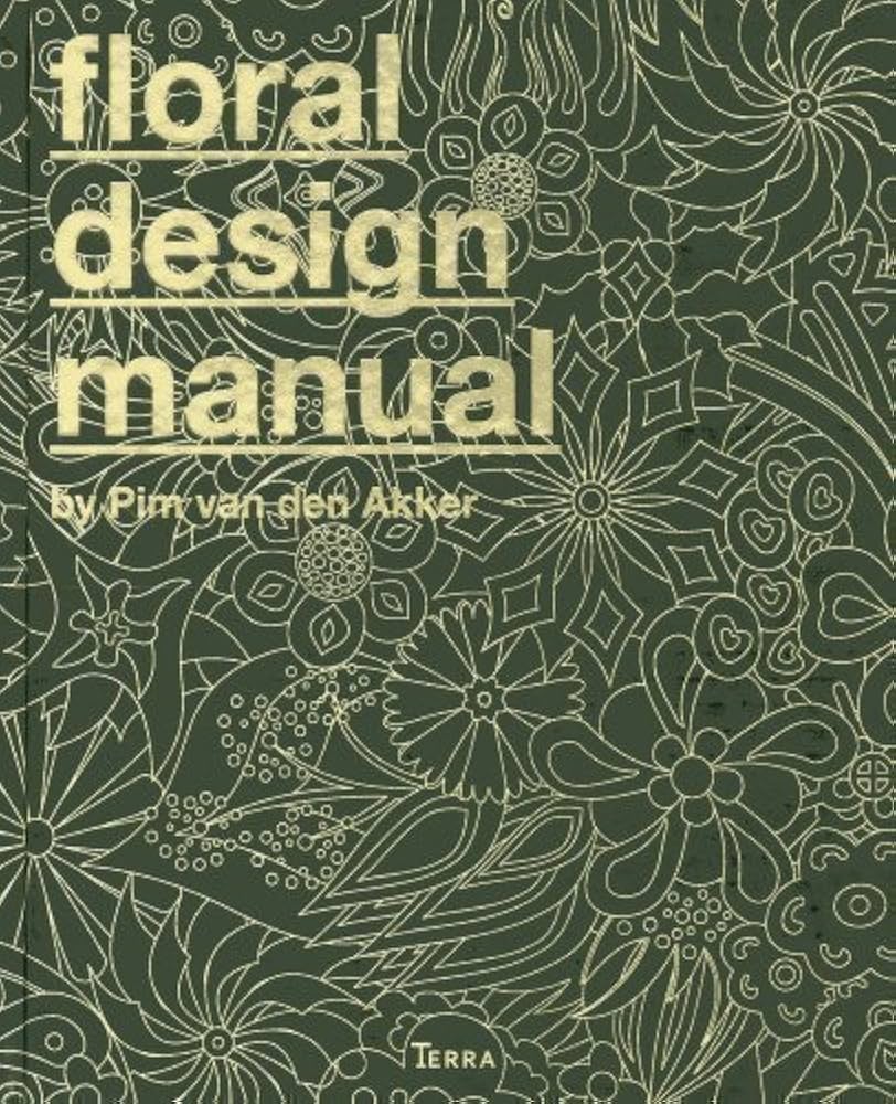The Floral Design Manual: Materials & Techniques by van den Akker