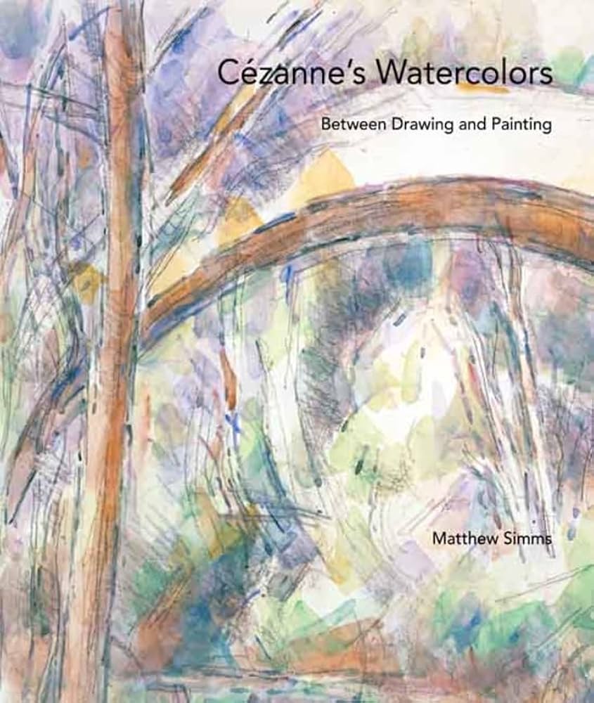 Cézanne's Watercolors: Between Drawing and Painting: Simms