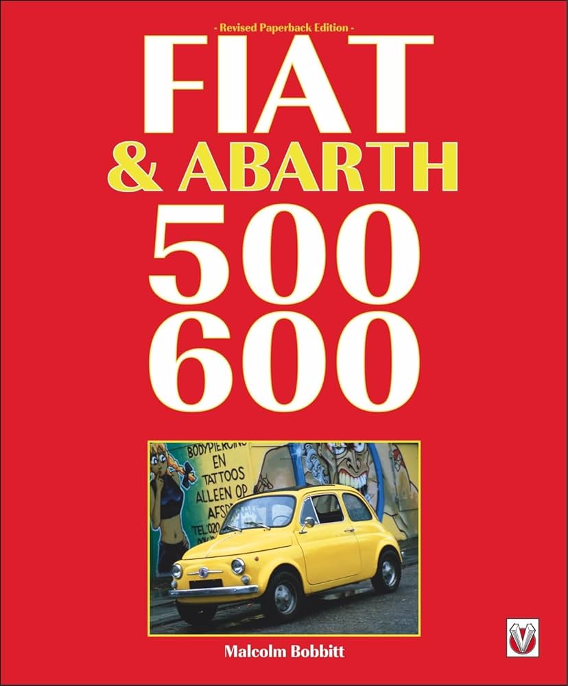 Fiat & Abarth 500 & 600: Bobbitt, Malcolm: 9781845849986: Amazon