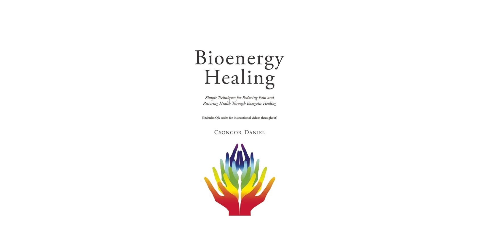 Bioenergy Healing: Simple Techniques for Reducing Pain and