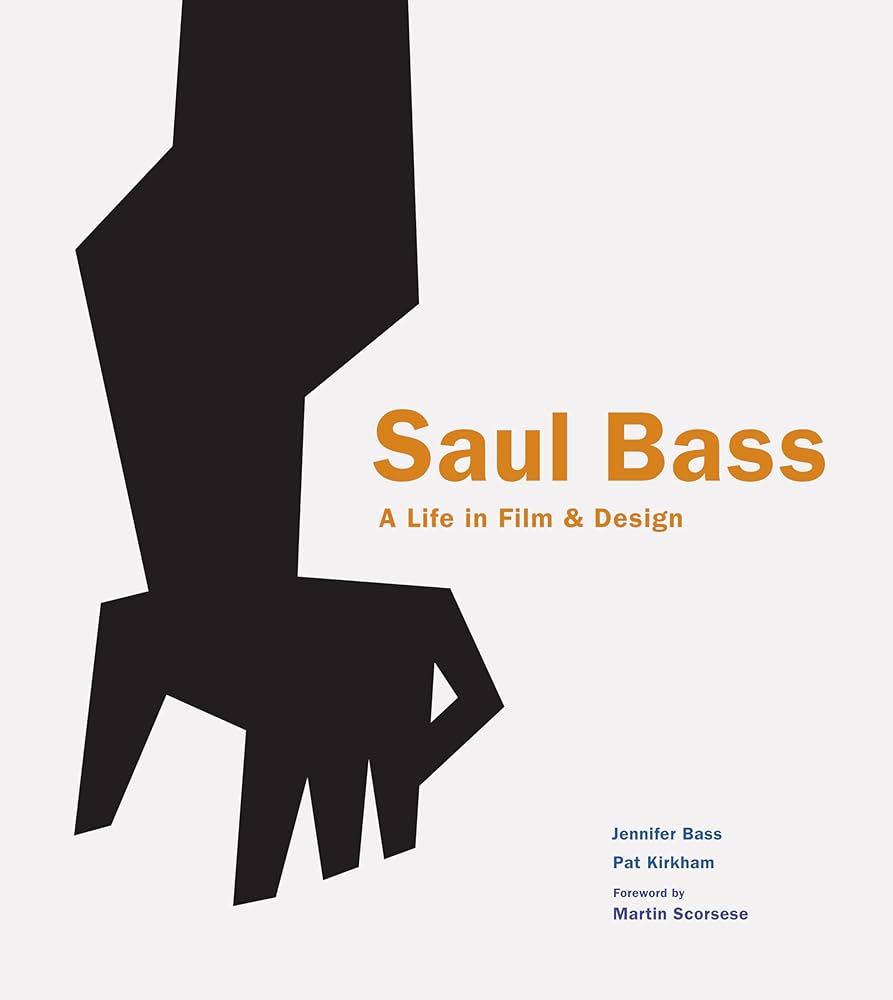 Saul Bass: A Life in Film and Design: Jennifer Bass, Pat Kirkham