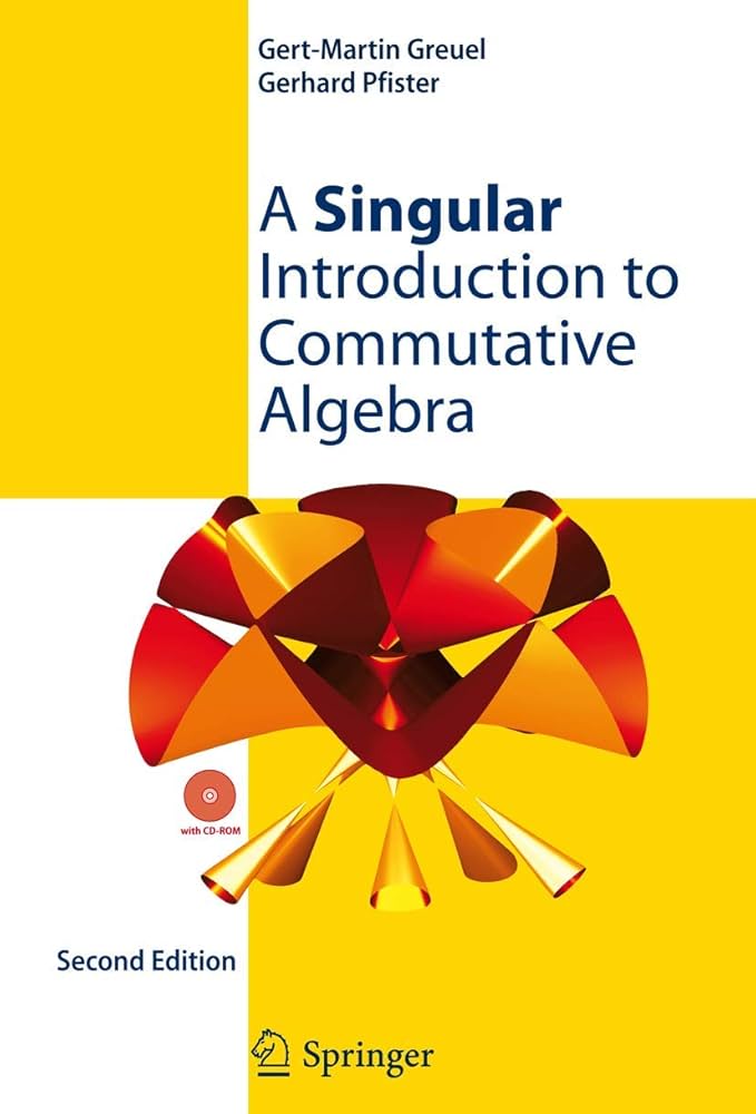 A Singular Introduction to Commutative Algebra: Greuel, Gert