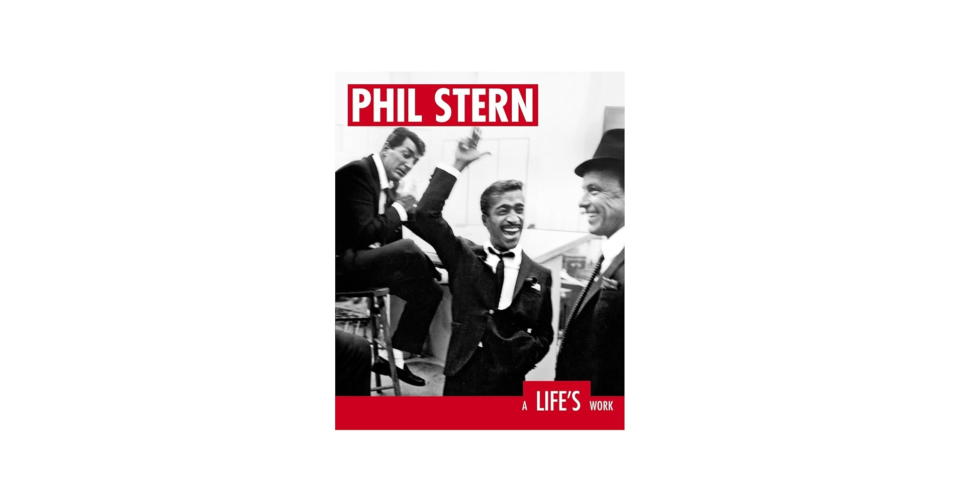 Phil Stern: A Life's Work: Phil Stern, Patricia Bosworth, Carol