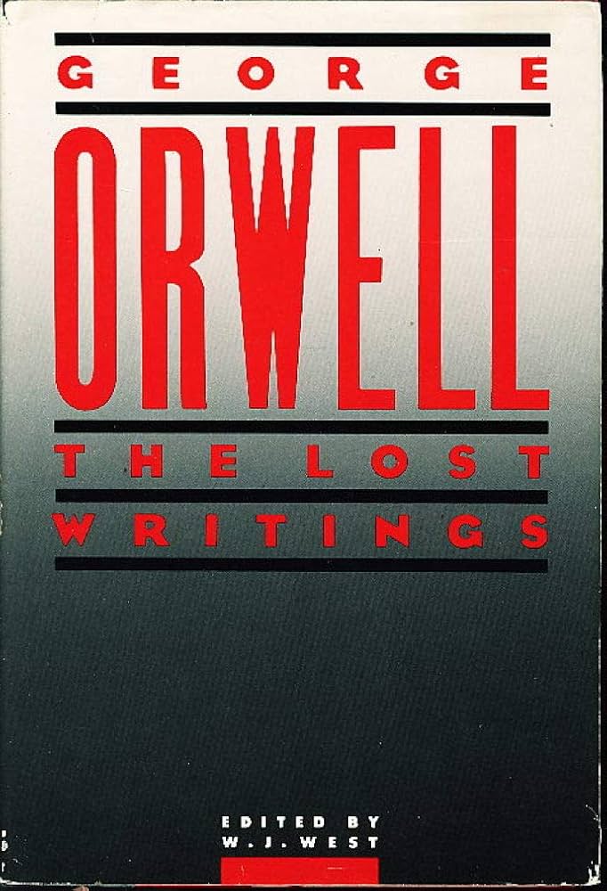 Orwell: The Lost Writings: Orwell, George, West, W. J.
