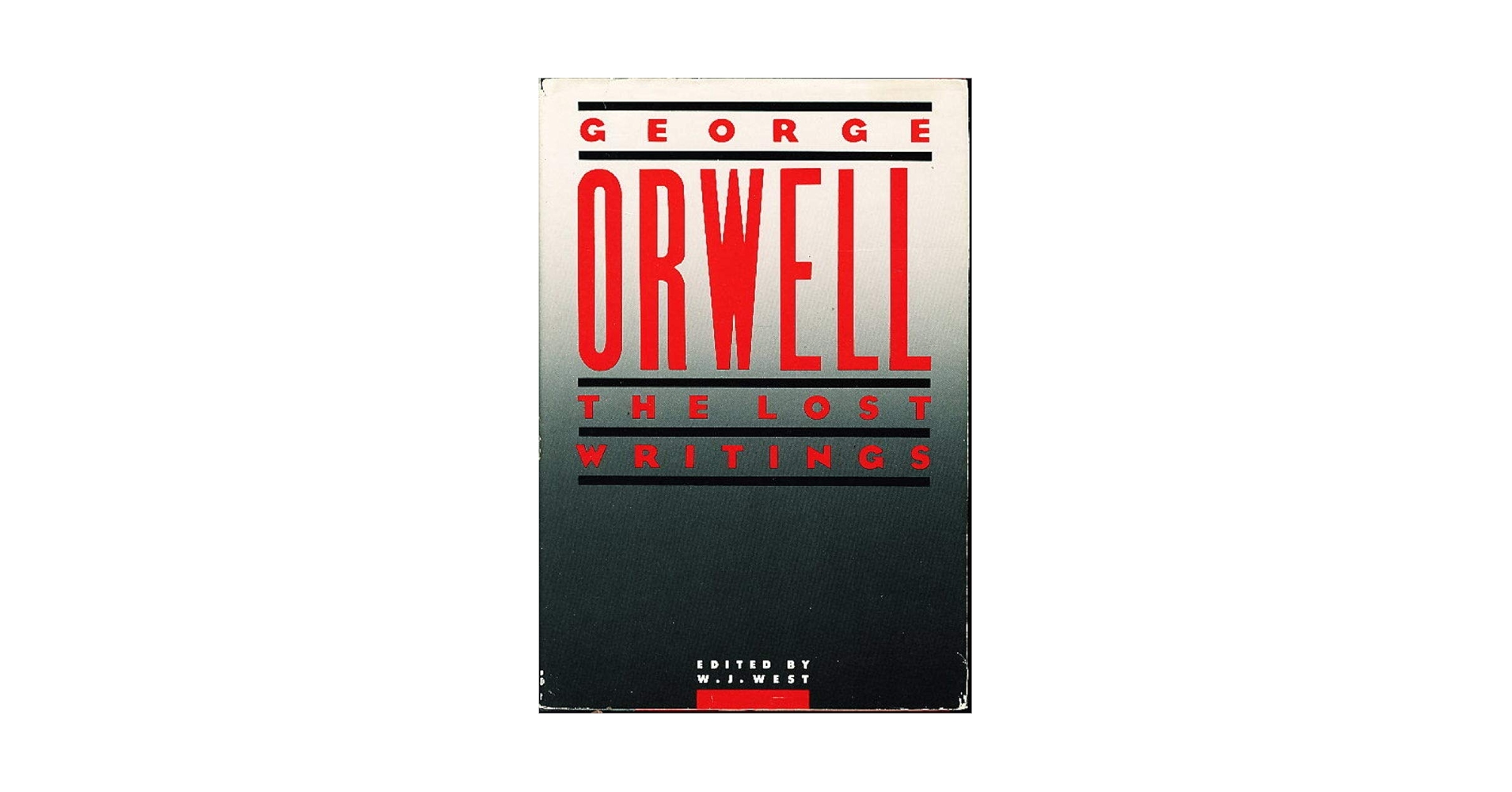 Amazon | Orwell: The Lost Writings | Orwell, George, West, W. J.