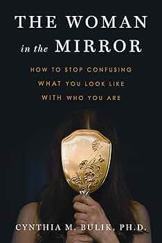 The Woman in the Mirror: How to Stop Confusing What You Look Like