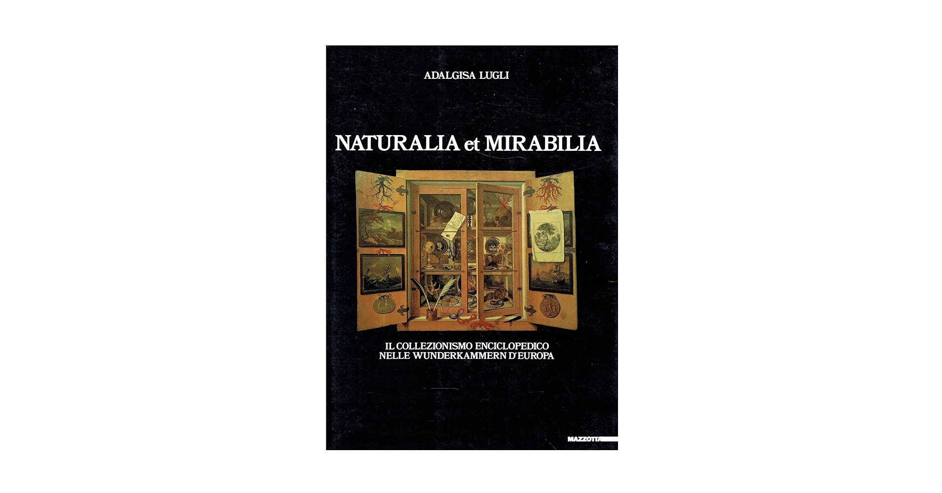Naturalia et mirabilia. Ediz. illustrata : Lugli, Adalgisa: Amazon