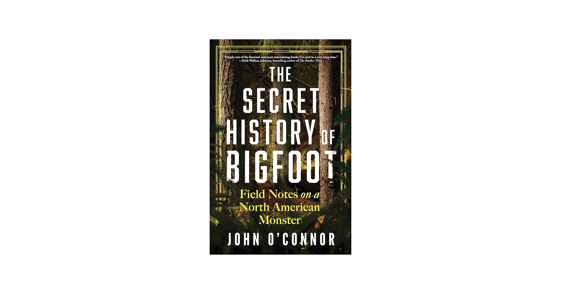 The Secret History of Bigfoot: Field Notes on a North American