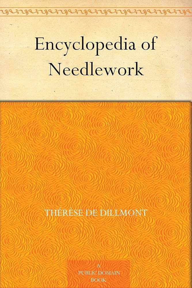 Amazon.com: Encyclopedia of Needlework eBook : Dillmont, Thérèse