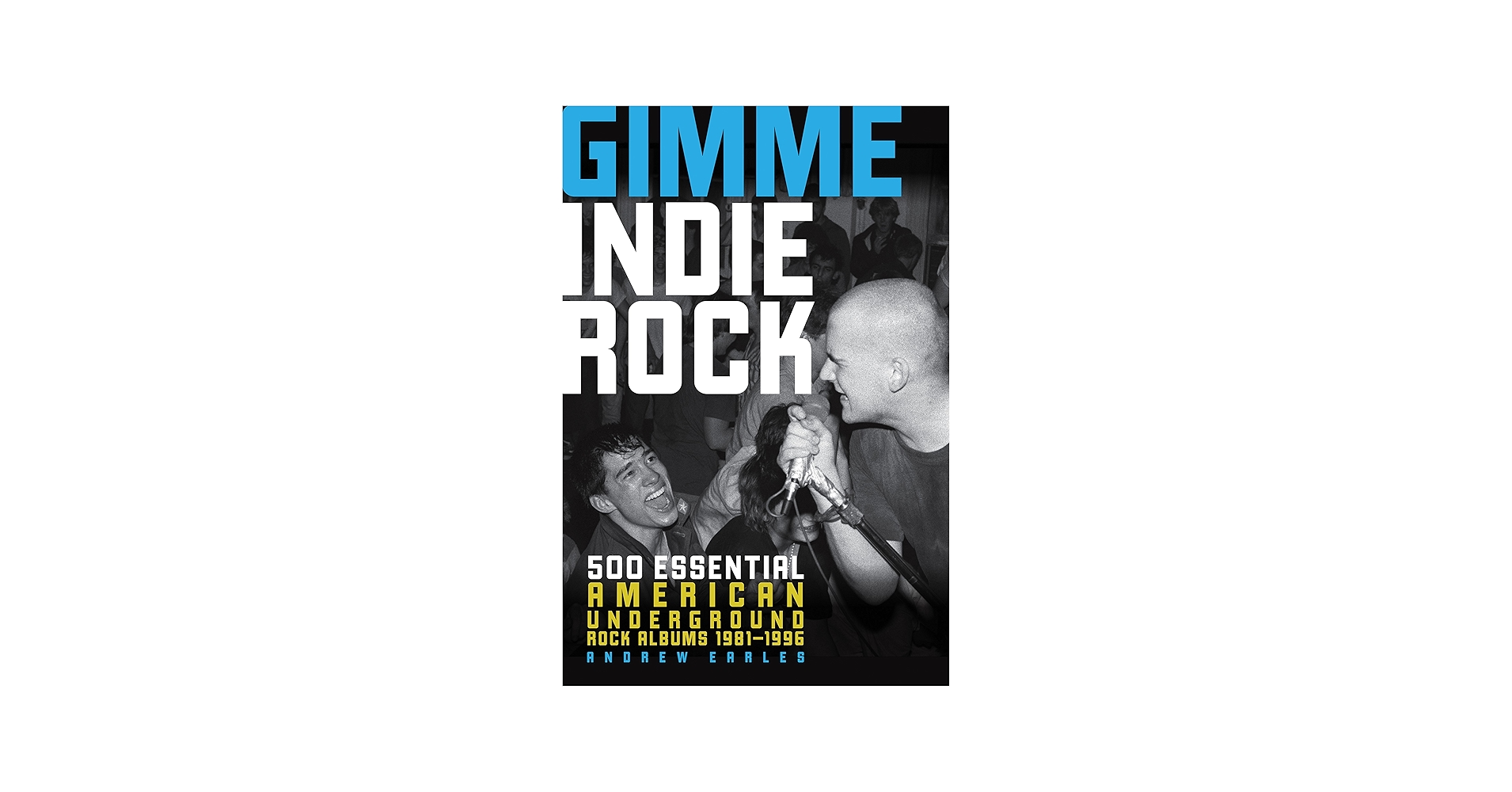 Gimme Indie Rock: 500 Essential American Underground Rock Albums
