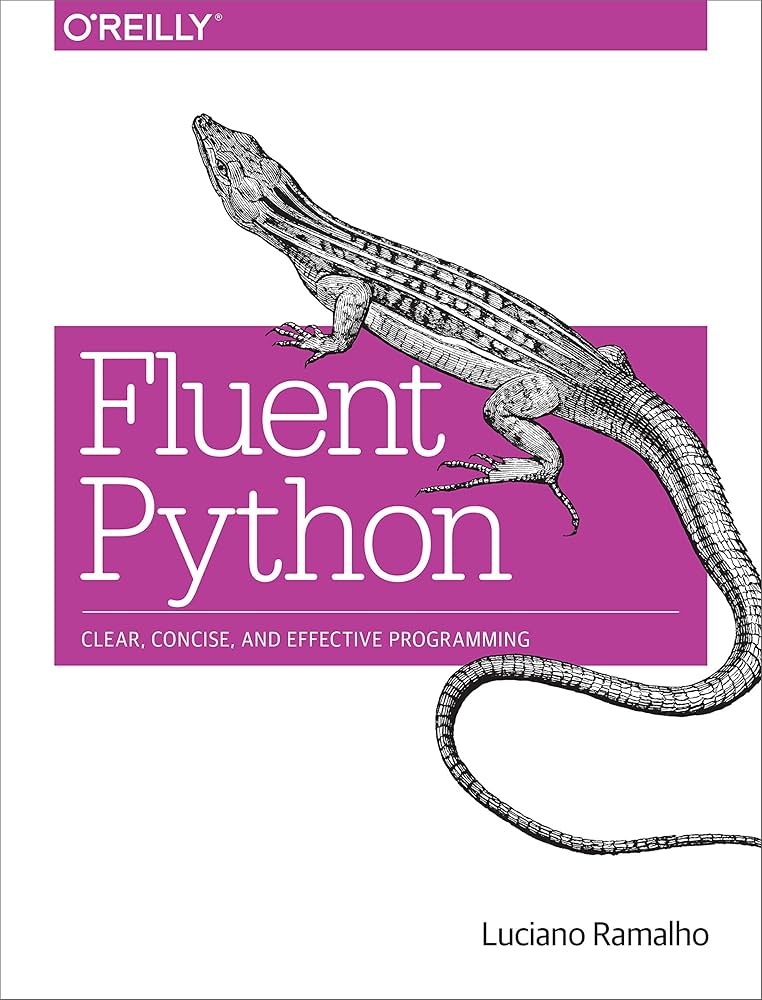 Fluent Python: Clear, Concise, and Effective Programming: Ramalho