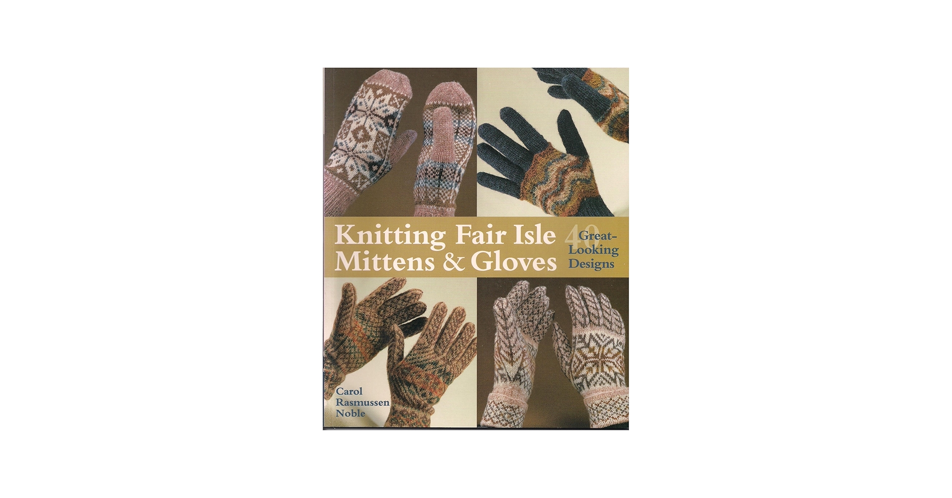 Knitting Fair Isle Mittens & Gloves: 40 Great-Looking Designs