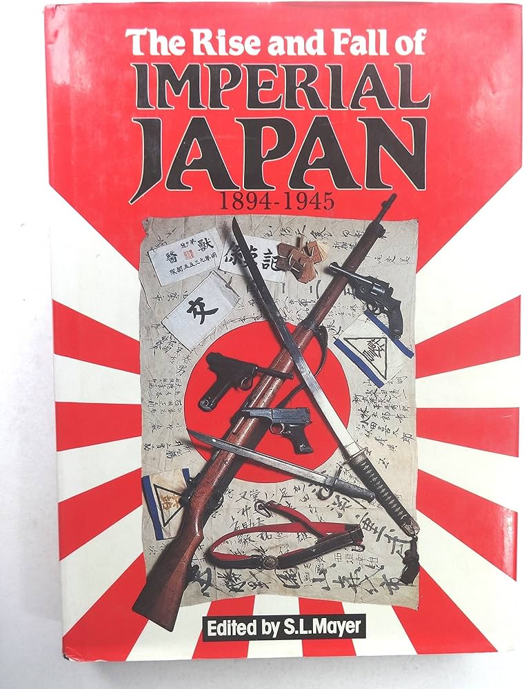 The Rise and Fall of Imperial Japan: 1894 - 1945: S. L. Mayer