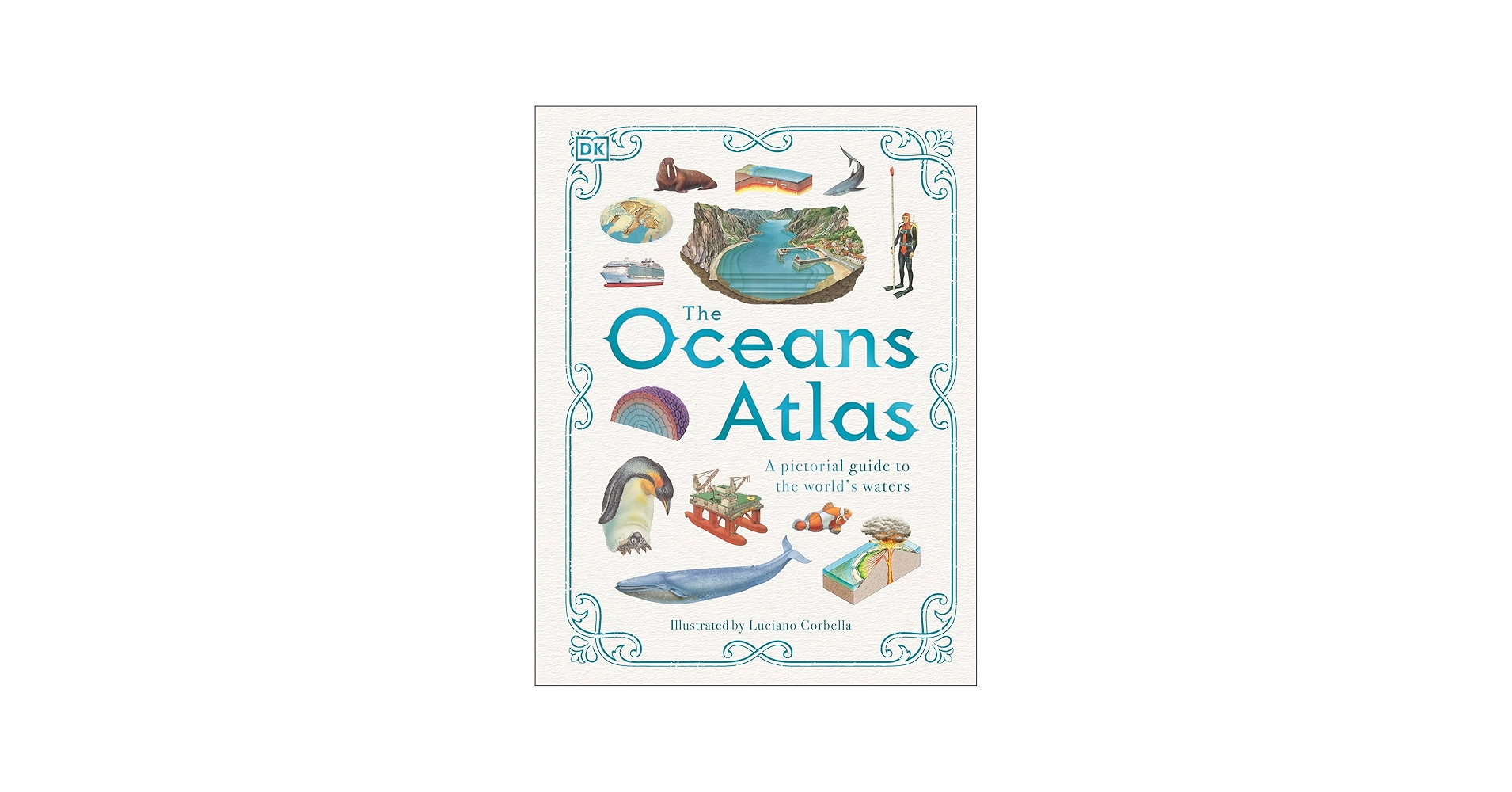 The Oceans Atlas: A Pictorial Guide to the World's Waters (DK