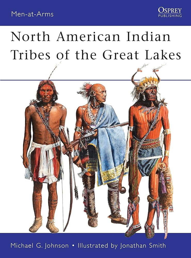 North American Indian Tribes of the Great Lakes (Men-at-Arms, 467