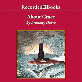 About Grace: Anthony Doerr: 9781664629806: Amazon.com: Books