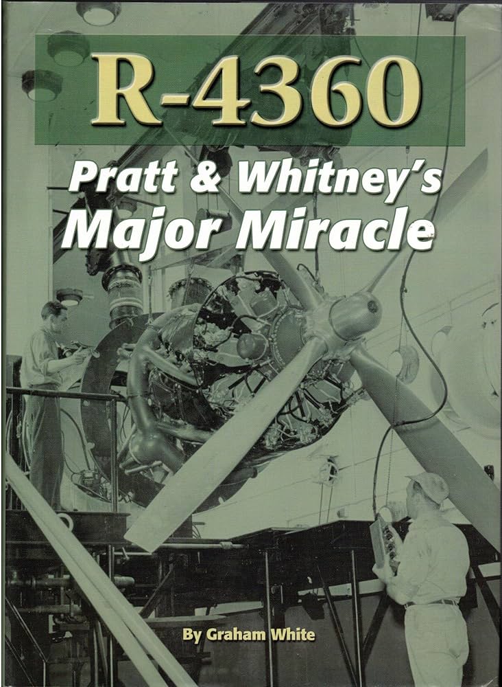 R-4360: Pratt & Whitney's Major Miracle: White, Graham