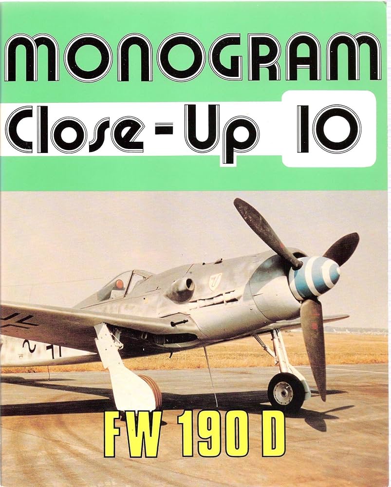 Monogram Close-Up 10: Focke Wulf Fw 190 D: Smith, J. Richard, and