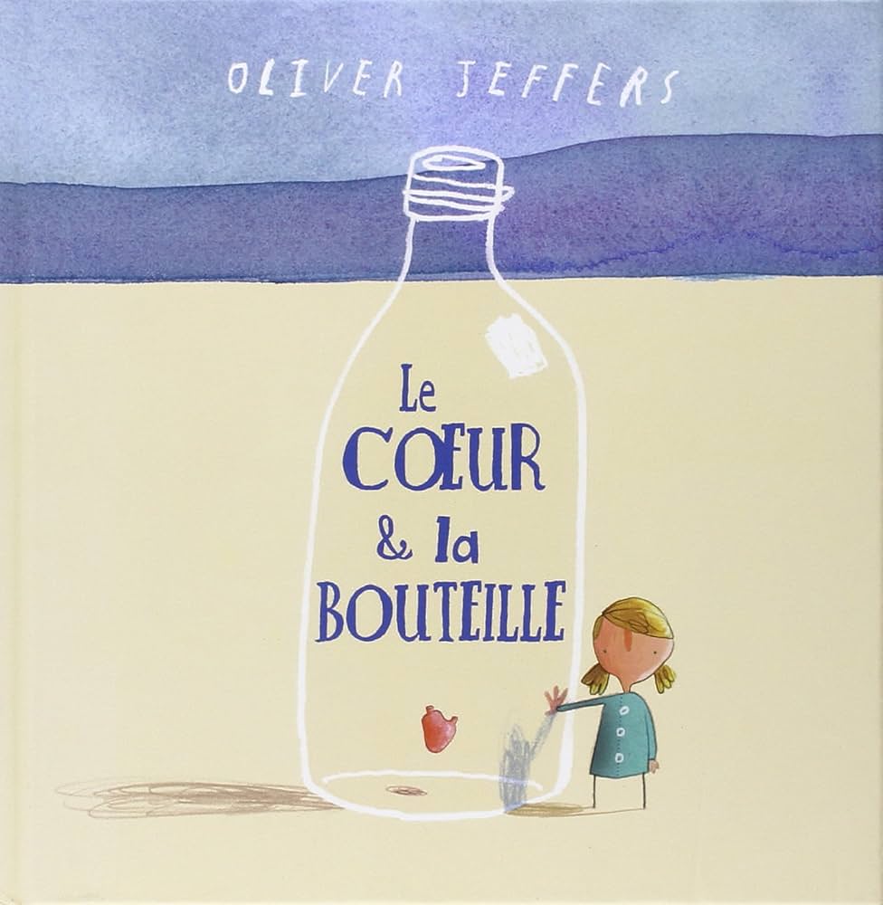 Coeur et la bouteille (Le) : Jeffers Oliver: Amazon.ca: Livres