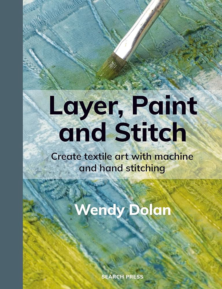 Amazon.com: Layer, Paint and Stitch: Create textile art with