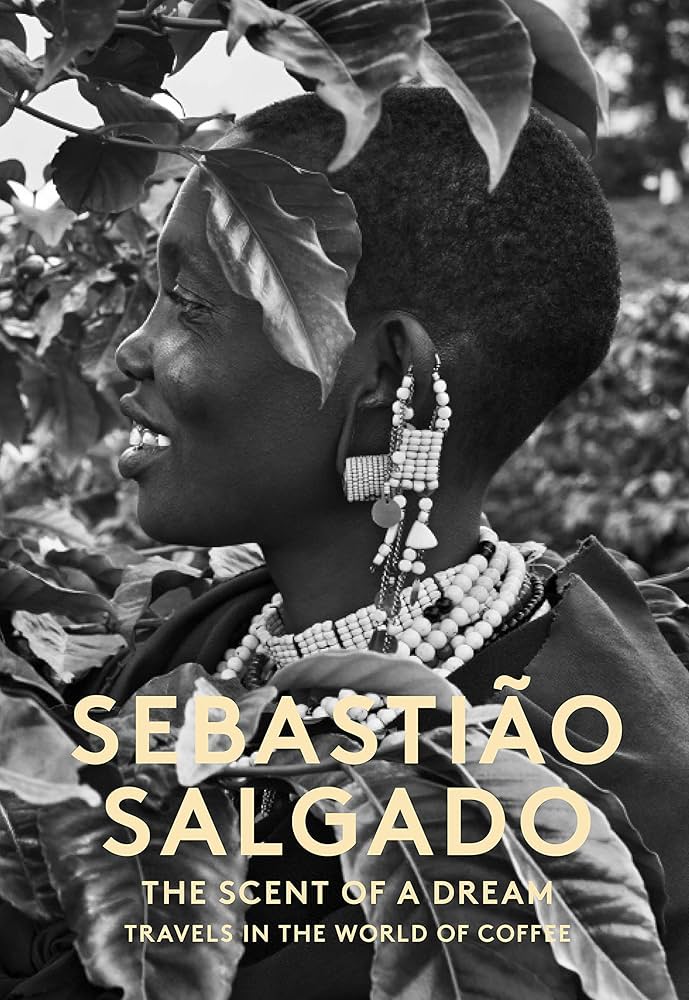 The Scent of a Dream: Travels in the World of Coffee: Salgado
