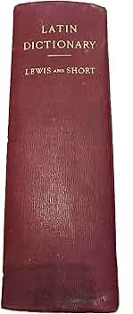By Charlton T. Lewis - A Latin Dictionary: Founded on Andrews
