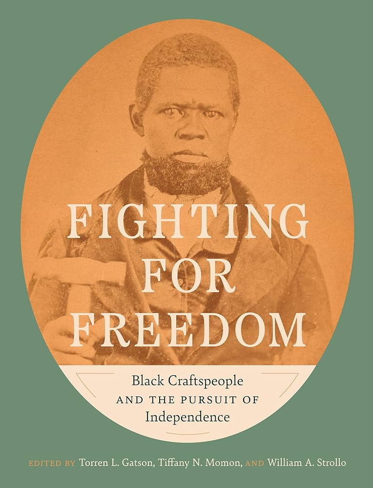 Fighting for Freedom: Black Craftspeople and the Pursuit of