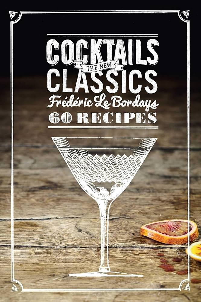 Cocktails: The New Classics: Le Bordays, Frederic: 9781616289607