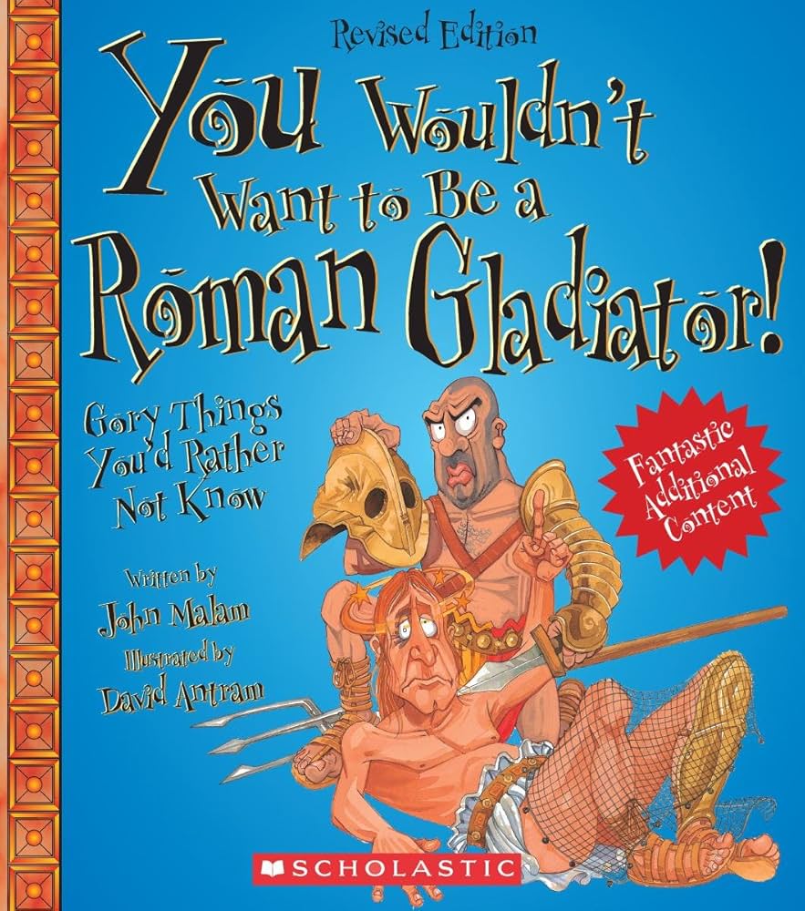 You Wouldn't Want to Be a Roman Gladiator!: Gory Things You'd
