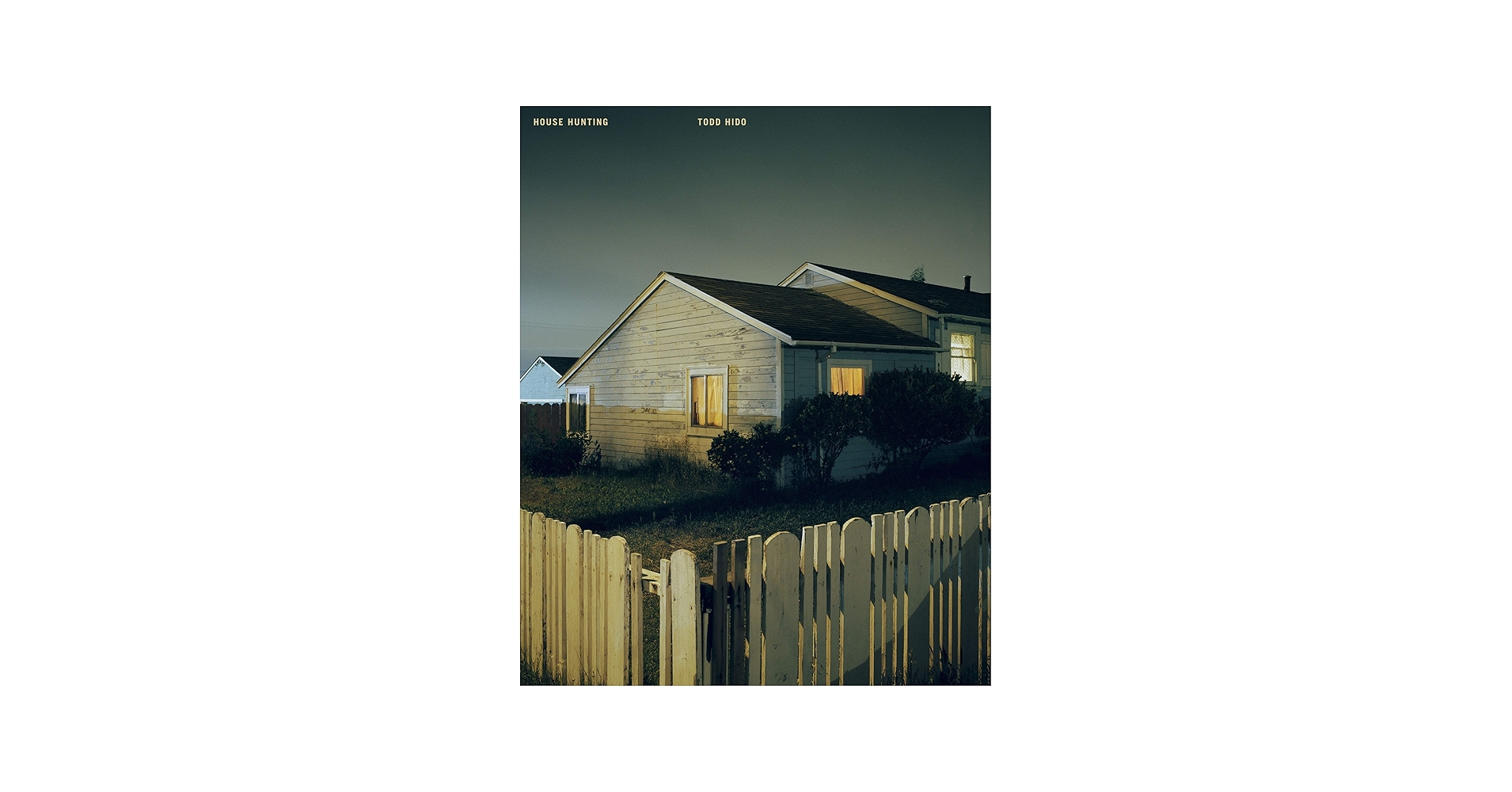 House Hunting: Todd Hido, Todd Hido, Todd Hido, Todd Hido